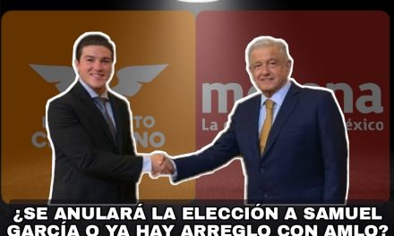 DESPUÉS QUE ANDRÉS MANUEL DEFENDIÓ A SU NUEVO “SÚBDITO” SAMUEL GARCÍA ¿SE ANULARÁ SU TRIUNFO DE GOBERNADOR? ¿O YA HAY “LÍNEA” PRESIDENCIAL”?