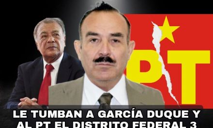 PARTIDO DEL TRABAJO MAL Y DE MALAS, ¡LE TUMBAN A JOSÉ LUIS GARCÍA DUQUE DE DIPUTACIÓN FEDERAL <br>