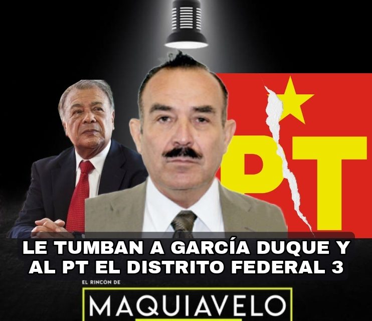 PARTIDO DEL TRABAJO MAL Y DE MALAS, ¡LE TUMBAN A JOSÉ LUIS GARCÍA DUQUE DE DIPUTACIÓN FEDERAL <br>