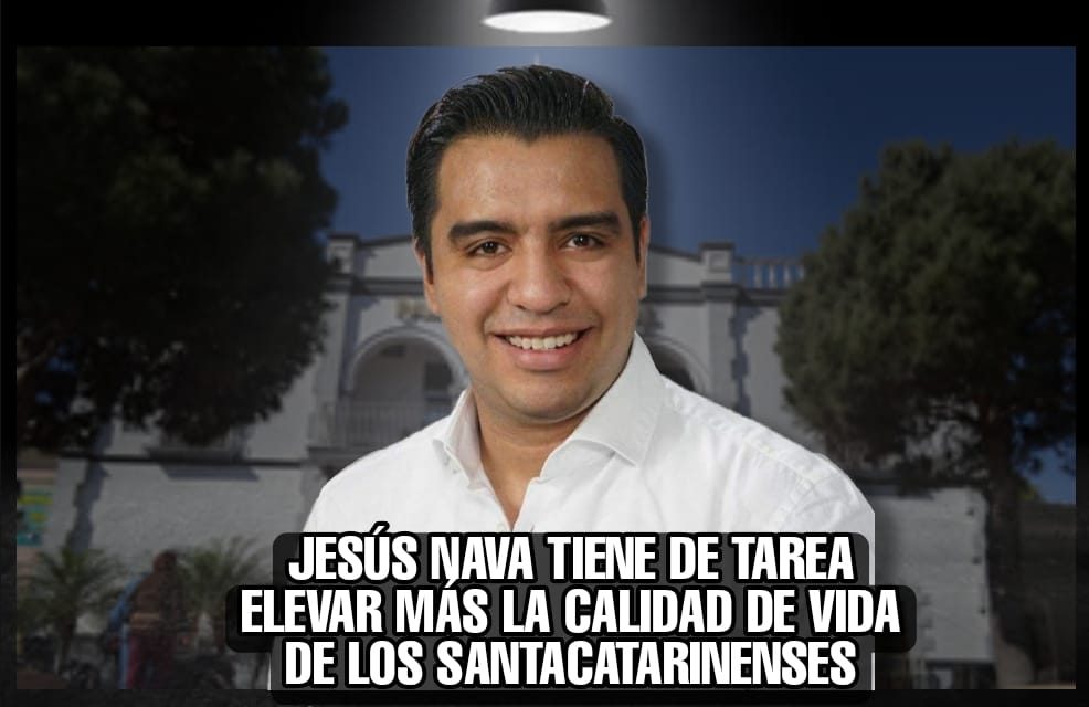 JESÚS NAVA DIO UN ASCENSO METEÓRICO EN LA POLÍTICA Y AHORA TIENE EL MÁS GRANDE RETO DE SU CARRERA, ELEVAR AÚN MÁS LA CALIDAD DE VIDA DE LOS DE SANTA CATARINA