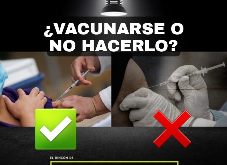 ¿VACUNARSE O NO HACERLO?, INCREÍBLEMENTE ESA ESTUPIDEZ PERMEA EN EL ÁNIMO DE LA GENTE