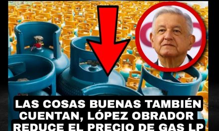 LAS COSAS BUENAS TAMBIÉN DEBEN DE CONTAR, BAJAR EL PRECIO DEL GAS QUE CONSUME AÚN EL 60% DE LOS MEXICANOS, DEBE APLAUDÍRSELE A ANDRÉS MANUEL LÓPEZ OBRADOR