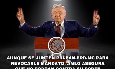 EL PRESIDENTE DE LA REPÚBLICA Y SU CERTEZA PARA QUE SE JUNTEN PRI, PAN,Partido de la Revolución Democrática PRD, Movimiento Ciudadano, Y TODA LA OPOSICIÓN PARA REVOCARLE SU MANDATO Y, AUN ASÍ, ASEGÚRESE QUE NO PODRÁN PORQUE EL PUEBLO LO QUIERE BIEN