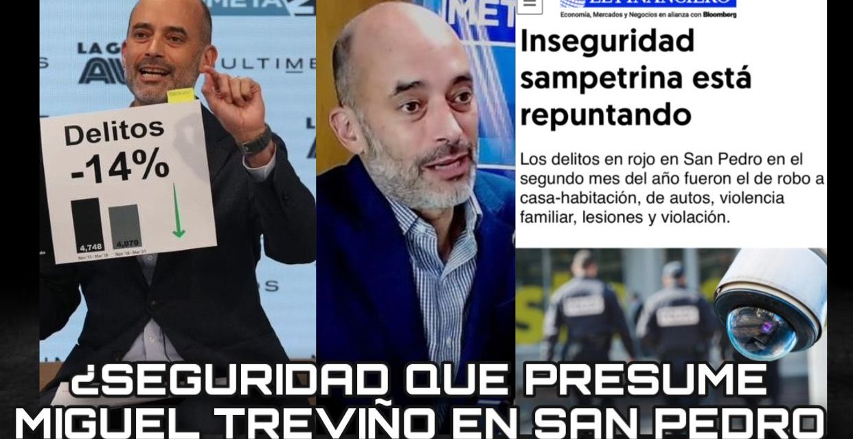 DESPUÉS DE VER MUCHOS “HECHOS AISLADOS” EN SAN PEDRO, ¿ES UNA FALACIA LA SEGURIDAD PÚBLICA ALLÁ O SUS HABITANTES SI SE SIENTEN SEGUROS?, AL PARECER ES UNA FARSA