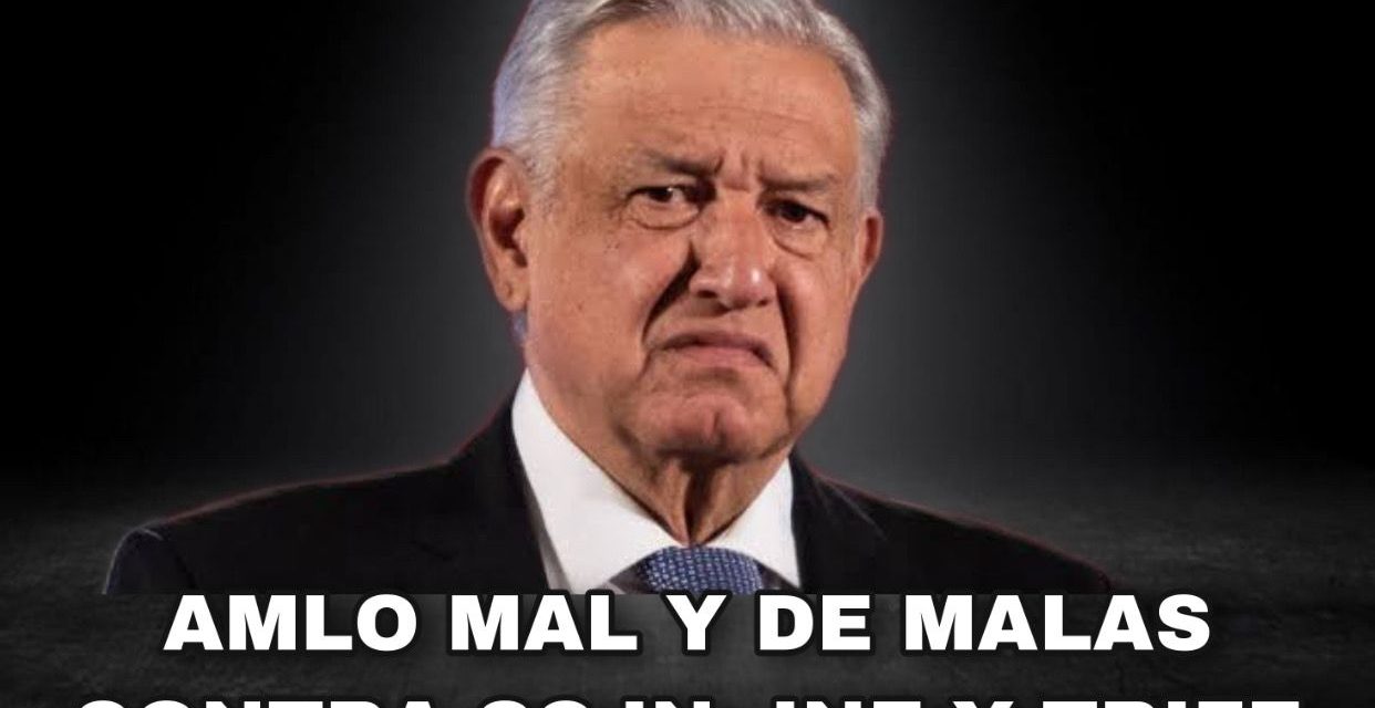 ANDRÉS MANUEL LÓPEZ OBRADOR ANDABA MAL Y DE MALAS AYER, Y SE LANZÓ CONTRA TODOS MAGISTRADOS DEL TRIFE, MINISTROS DE LA CORTE, Y PARA NO VARIAR CONTRA DEL INSTITUTO NACIONAL ELECTORAL