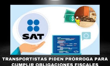 AHORA SON LOS TRANSPORTISTAS LOS QUE IMPLORAN AL SAT México PRÓRROGA PARA CUMPLIR OBLIGACIONES FISCALES DE RECIENTE CREACIÓN