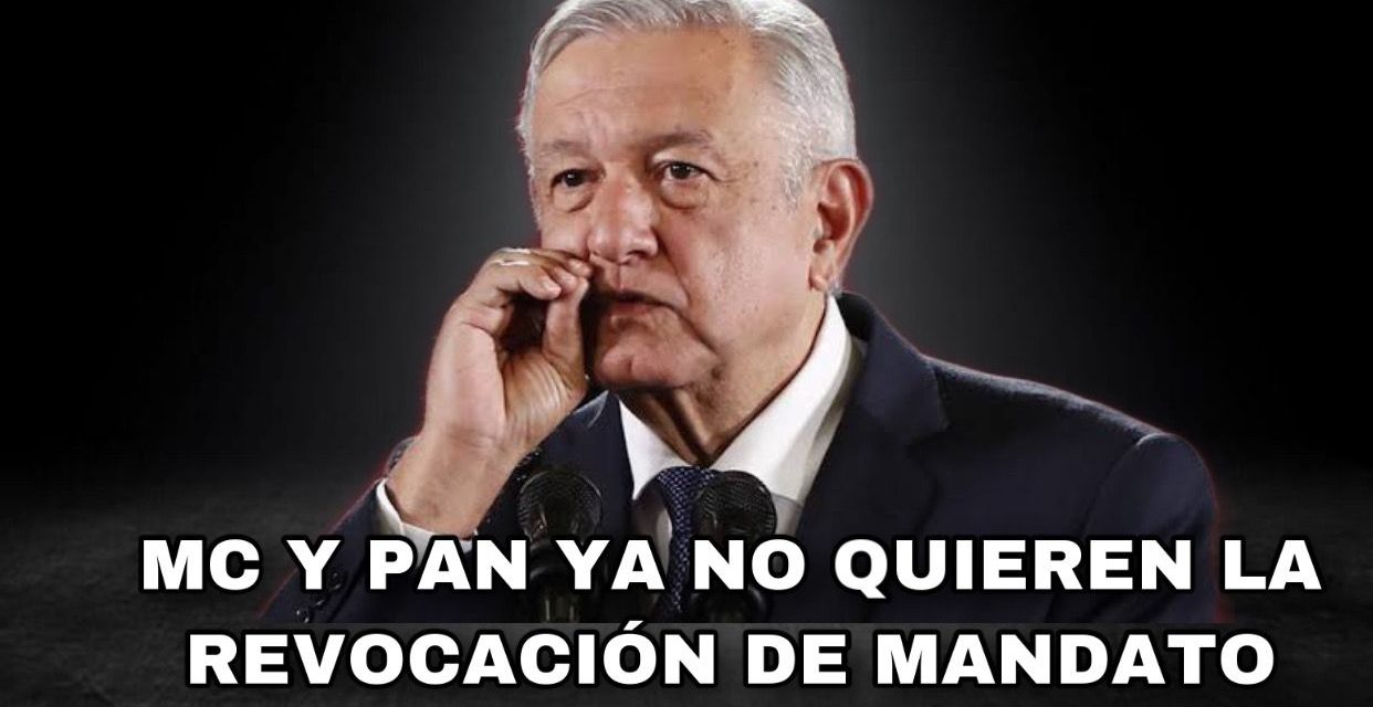 LA TEMIDA REVOCACIÓN DE MANDATO PARA ANDRÉS MANUEL LÓPEZ OBRADOR SIGUE SU CURSO, Y EL PAN Y MC YA DIJERON QUE NO LES INTERESA, PARECE QUE TIENEN MIEDO