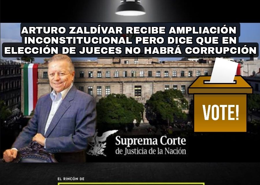 NI TRAMPA, NI CORRUPCIÓN EN ELECCIÓN DE JUECES SE TENDRÁ EN LA SUPREMA CORTE, ESO DICE ARTURO ZALDÍVAR, SU PRESIDENTE, QUIEN AMPLIARÁ MANDATO DOS AÑOS GRACIAS AL PRESIDENTE DE LA REPÚBLICA ¡IRONÍAS!