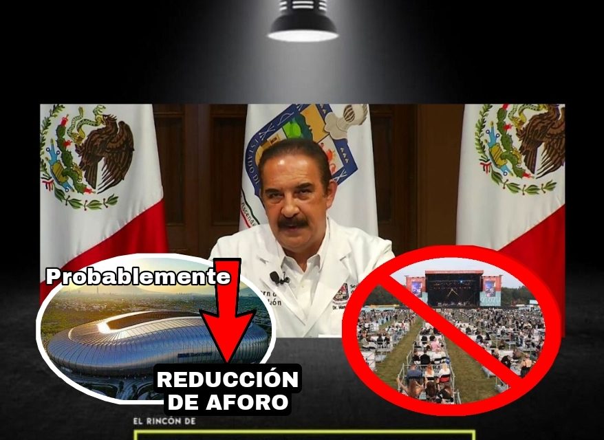 RETROCESO EN NUEVO LEÓN ESTÁ A PUNTO DE COMENZAR, CONCIERTOS SERÁN CANCELADOS Y VALORAN RESTRINGIR AFORO EN ESTADIOS. PIDE BRONCO CALMA