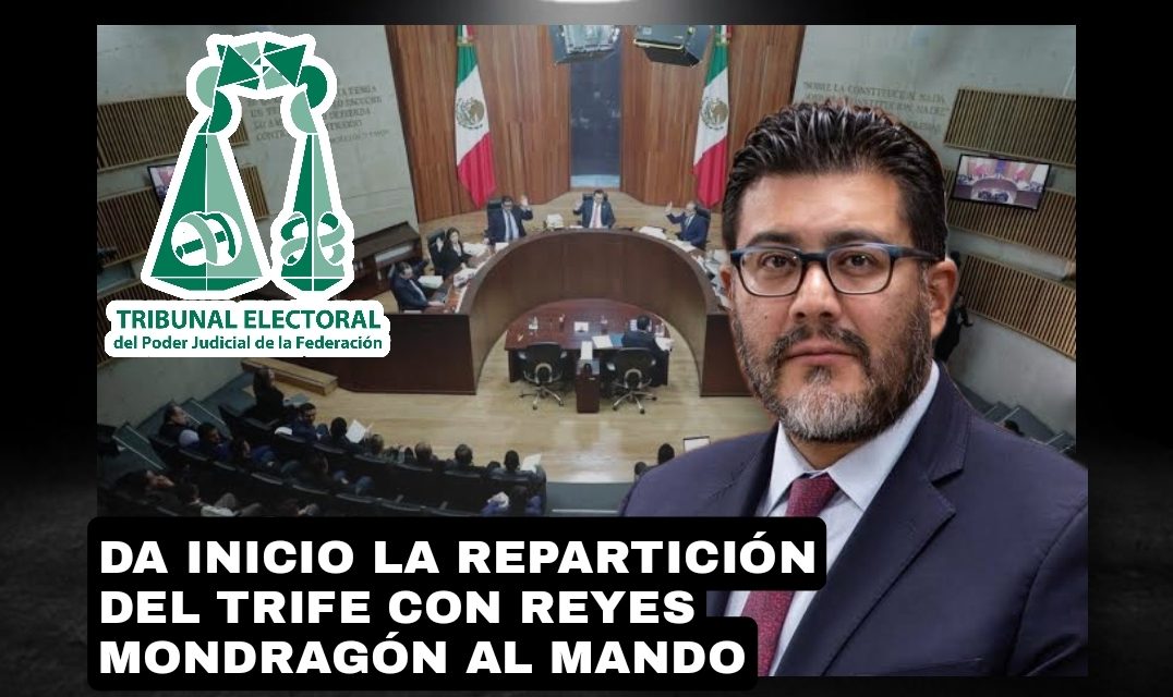 INICIA LA REPARTICIÓN DEL BOTÍN ADMINISTRATIVO DEL TRIBUNAL ELECTORAL DEL PODER JUDICIAL DE LA FEDERACIÓN CON REYES MONDRAGÓN AL FRENTE