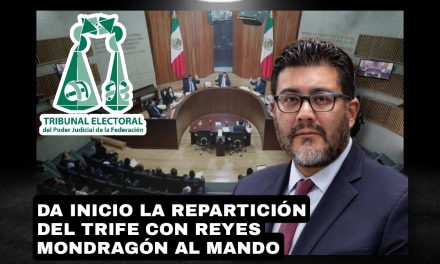 INICIA LA REPARTICIÓN DEL BOTÍN ADMINISTRATIVO DEL TRIBUNAL ELECTORAL DEL PODER JUDICIAL DE LA FEDERACIÓN CON REYES MONDRAGÓN AL FRENTE