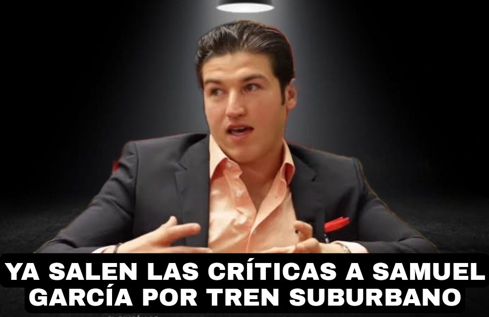 LANZAN CRÍTICA A TREN SUBURBANO QUE ANUNCIÓ SAMUEL GARCÍA, BRENDA SÁNCHEZ ACTUAL DIPUTADA LOCAL DEL MC Y SU EX PARTIDO EL PAN, ENTRE OTROS