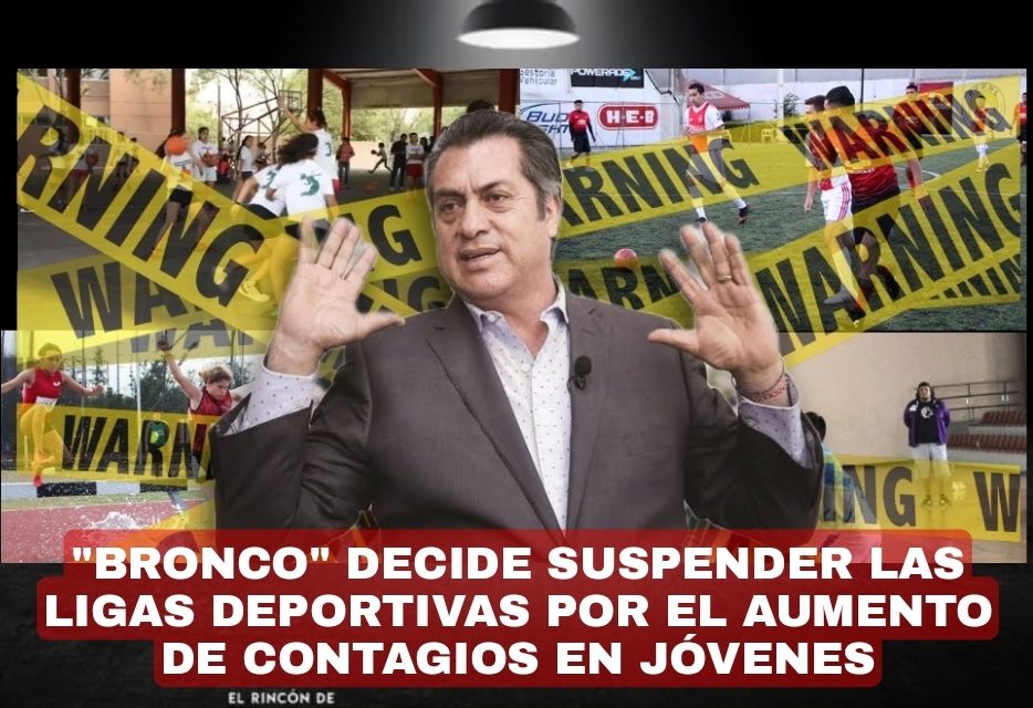 ESTÁ TAN GRAVE LA TERCERA OLA DEL CORONAVIRUS EN NUEVO LEÓN QUE Jaime Rodriguez Calderon, EL BRONCO YA SUSPENDIÓ LAS ACTIVIDADES  DEPORTIVAS DE LOS NIÑOS