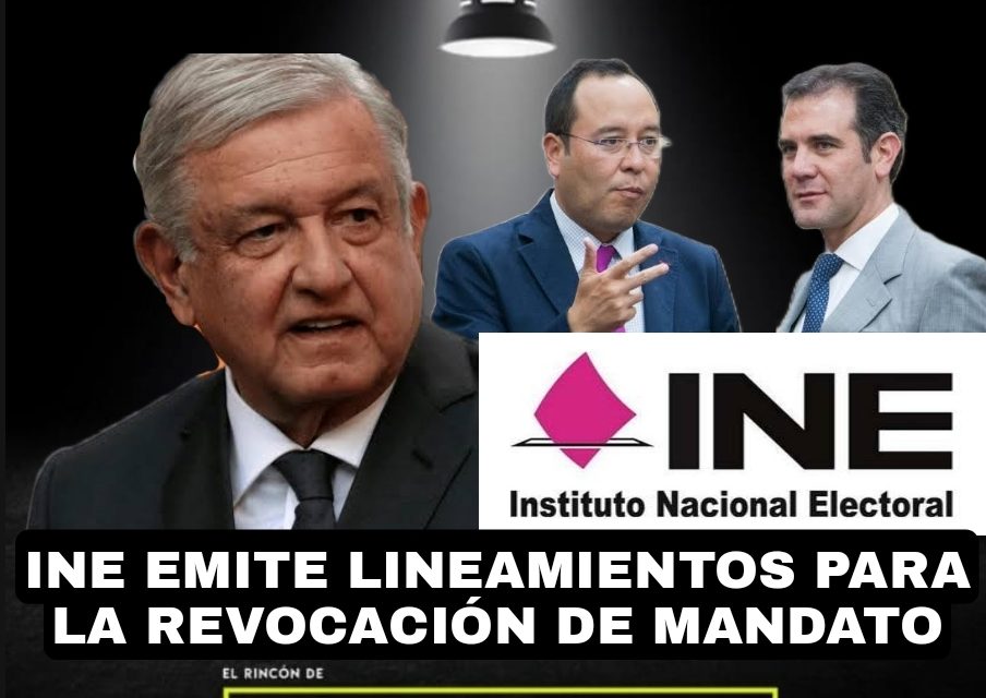 EL INSTITUTO NACIONAL ELECTORAL EMITIÓ LINEAMIENTOS PARA LLEVAR A CABO LA REVOCACIÓN DE MANDATO EL PRÓXIMO AÑO AÚN CON EL ENOJO DE SENADORES Y DIPUTADOS FEDERALES <br>