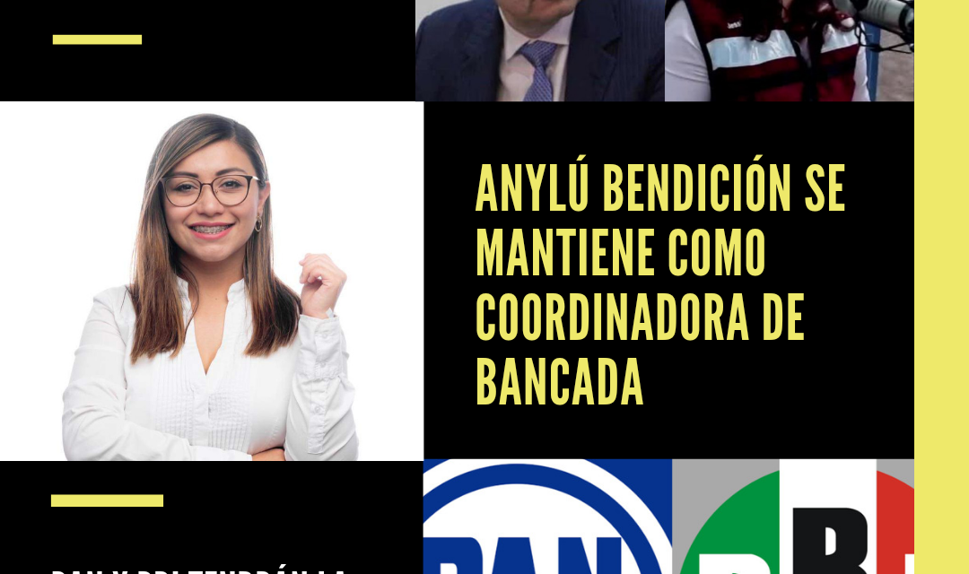 DESCONOCE DIRIGENCIA DE MORENA A JESSICA MARTÍNEZ Y WALDO FERNÁNDEZ COMO INTERLOCUTORES DE ESE PARTIDO, ¡RATIFICAN A ANYLÚ BENDICIÓN COMO COORDINADORA! AHORA ESTÁ EN MANOS DEL PRI Y PAN DEFINIR CONFLICTO