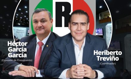 EL PARTIDO REVOLUCIONARIO INSTITUCIONAL DE LA MANO DE HERIBERTO TREVIÑO SE FORTALECE EN EL CONGRESO DEL ESTADO, ENCABEZARÁ COMISIÓN DE PRESUPUESTO CON HÉCTOR GARCÍA