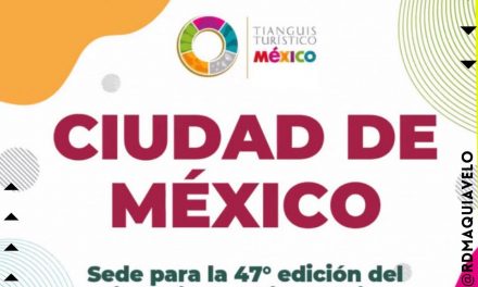 ¡TODO LISTO! AUTORIDADES CONFIRMAN TIANGUIS TURÍSTICO EN CIUDAD DE MÉXICO EN EL 2023