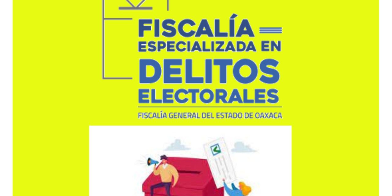 LA FISCALÍA EN DELITOS ELECTORALES DE OAXACA PREPARADA PARA GARANTIZAR TRANQUILIDAD EN EL PROCESO ELECTORAL