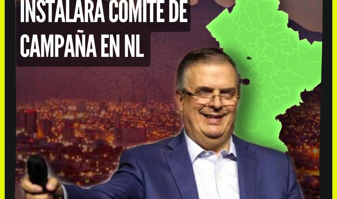 MARCELO EBRARD INSTALA COMITÉ DE CAMPAÑA EN NL; BUENO, SE LLAMARÁ COMITÉ DE GESTORÍA DE SENADOR JOSÉ NARRO