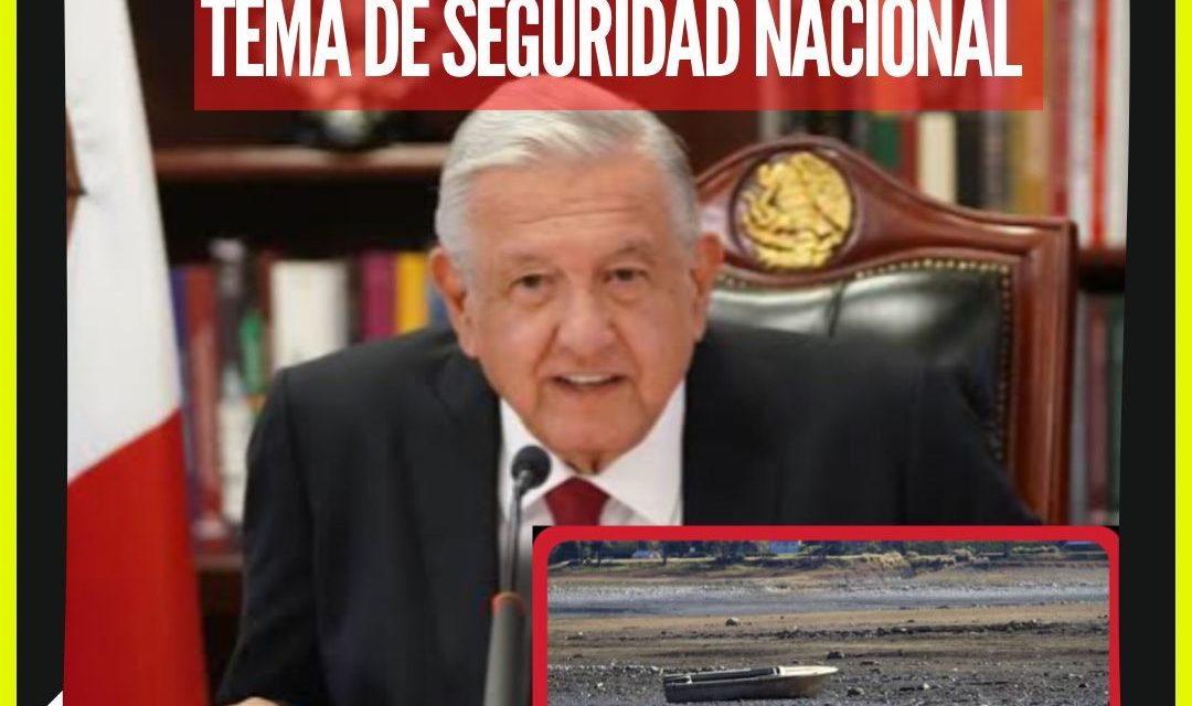 TAL COMO LO HIZO CON TREN MAYA, LÓPEZ OBRADOR DECLARÓ EL TEMA DEL AGUA  EN NUEVO LEÓN DE SEGURIDAD NACIONAL