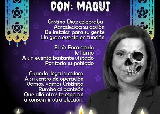 Amig@ Maquilector, como ya es tradición aquí te dejamos las calaveritas políticas para conmemorar este 2 de Noviembre el Día de Muertos. Vaya que hay mucho que contar de cada funcionario, sin embargo, aquí te dejamos lo más relevante que les dijo “la calaca”. .- Cristina Díaz, Alcaldesa de Guadalupe.
