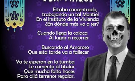 Amig@ Maquilector, como ya es tradición aquí te dejamos las calaveritas políticas para conmemorar este 2 de Noviembre el Día de Muertos. Vaya que hay mucho que contar de cada funcionario, sin embargo, aquí te dejamos lo más relevante que les dijo “la calaca”. .- Eugenio Montiel Amoroso, Director General del Instituto de la Vivienda de Nuevo León