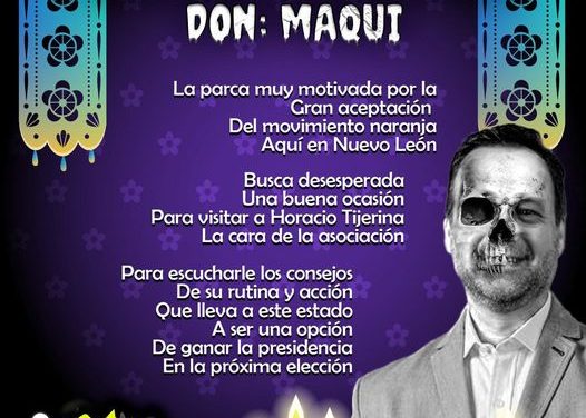 Amig@ Maquilector, como ya es tradición aquí te dejamos las calaveritas políticas para conmemorar este 2 de Noviembre el Día de Muertos. Vaya que hay mucho que contar de cada funcionario, sin embargo, aquí te dejamos lo más relevante que les dijo “la calaca”. .- Horacio Tijerina, dirigente estatal de Movimiento Ciudadano