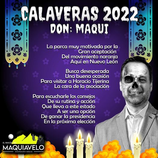 Amig@ Maquilector, como ya es tradición aquí te dejamos las calaveritas políticas para conmemorar este 2 de Noviembre el Día de Muertos. Vaya que hay mucho que contar de cada funcionario, sin embargo, aquí te dejamos lo más relevante que les dijo “la calaca”. .- Horacio Tijerina, dirigente estatal de Movimiento Ciudadano