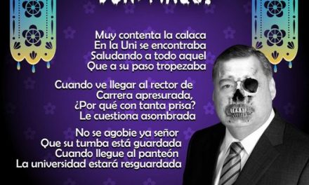 Amig@ Maquilector, como ya es tradición aquí te dejamos las calaveritas políticas para conmemorar este 2 de Noviembre el Día de Muertos. Vaya que hay mucho que contar de cada funcionario, sin embargo, aquí te dejamos lo más relevante que les dijo “la calaca”. .- Santos Guzmán, Rector de la UANL.