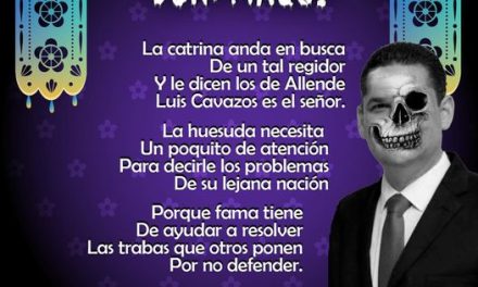 Amig@ Maquilector, como ya es tradición aquí te dejamos las calaveritas políticas para conmemorar este 2 de Noviembre el Día de Muertos. Vaya que hay mucho que contar de cada funcionario, sin embargo, aquí te dejamos lo más relevante que les dijo “la calaca”. .- Luis Cavazos, regidor de Allende.