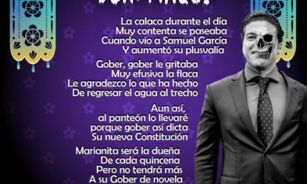 Amig@ Maquilector, como ya es tradición aquí te dejamos las calaveritas políticas para conmemorar este 2 de Noviembre el Día de Muertos. Vaya que hay mucho que contar de cada funcionario, sin embargo, aquí te dejamos lo más relevante que les dijo “la calaca”. .- Samuel García, Gobernador de Nuevo León