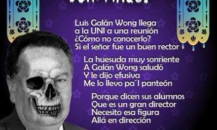 Amig@ Maquilector, como ya es tradición aquí te dejamos las calaveritas políticas para conmemorar este 2 de Noviembre el Día de Muertos. Vaya que hay mucho que contar de cada funcionario, sin embargo, aquí te dejamos lo más relevante que les dijo “la calaca”. .- Luis Galan Wong, ex rector de la UANL