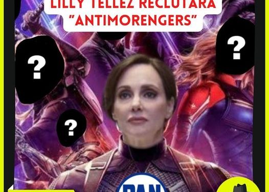 FORMAR UN EQUIPO ESTILO “AVENGERS” PARA GANARLE A MORENA: LILY TÉLLEZ Y LA POLÍTICA FICCIÓN ¡ESA ES LA OPOSICIÓN EN MÉXICO!  POR DON MAQUI