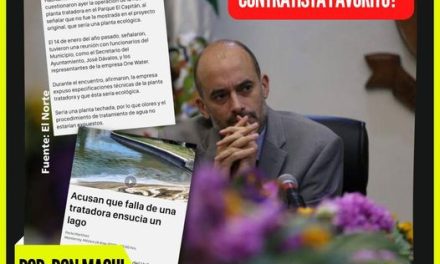 ¿PREMIA MIGUEL TREVIÑO CON 87 MILLONES A EMPRESA QUE SUB-CONTRATÓ CONSTRUCCIÓN DE PLANTA TRATADORA DE AGUA Y QUE HOY ES UN DESASTRE SEGÚN VECINOS DE PARQUE CAPITAN? POR DON MAQUI