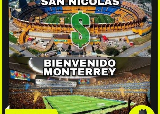 SE LE ACABARÍA EL NEGOCIO A SAN NICOLÁS SI ESTADIO SE CONSTRUYE EN MONTERREY  POR: DON MAQUI