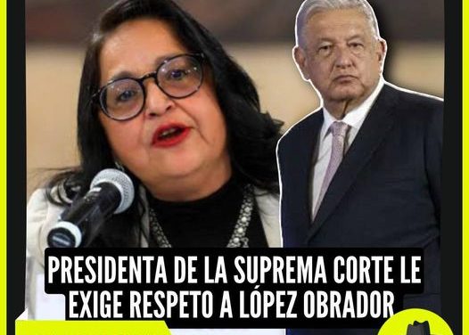 LA PRESIDENTA DE LA CORTE EXIGE RESPETO A AMLO POR RESOLUCIONES JUDICIALES  ¡HAY TIRO CARLITOS!  POR: DON MAQUI