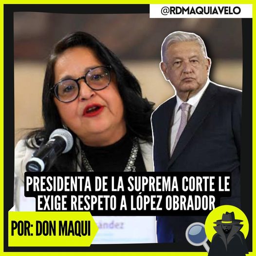 LA PRESIDENTA DE LA CORTE EXIGE RESPETO A AMLO POR RESOLUCIONES JUDICIALES  ¡HAY TIRO CARLITOS!  POR: DON MAQUI