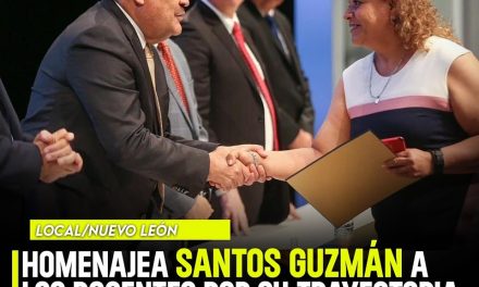 SANTOS GUZMÁN Y LA UANL HOMENAJEA A LOS DOCENTES DE LA “MÁXIMA CASA DE ESTUDIOS”