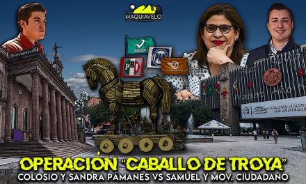 OPERACIÓN “CABALLO DE TROYA” DEL DÚO COLOSIO-SANDRA PÁMANES VS SAMUEL GARCÍA Y MC