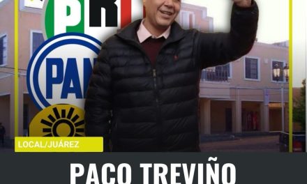 SE FORTALECE PACO TREVIÑO CON ALIANZA DEL PRI CON EL PAN Y PRD PARA REELEGIRSE EN JUÁREZ