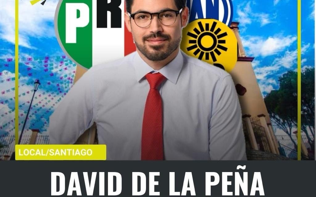 EN SANTIAGO EL PRI, PAN Y PRD VAN EN ALIANZA, EL PRI ENCABEZARÁ DICHA ALCALDÍA CON DAVID DE LA PEÑA