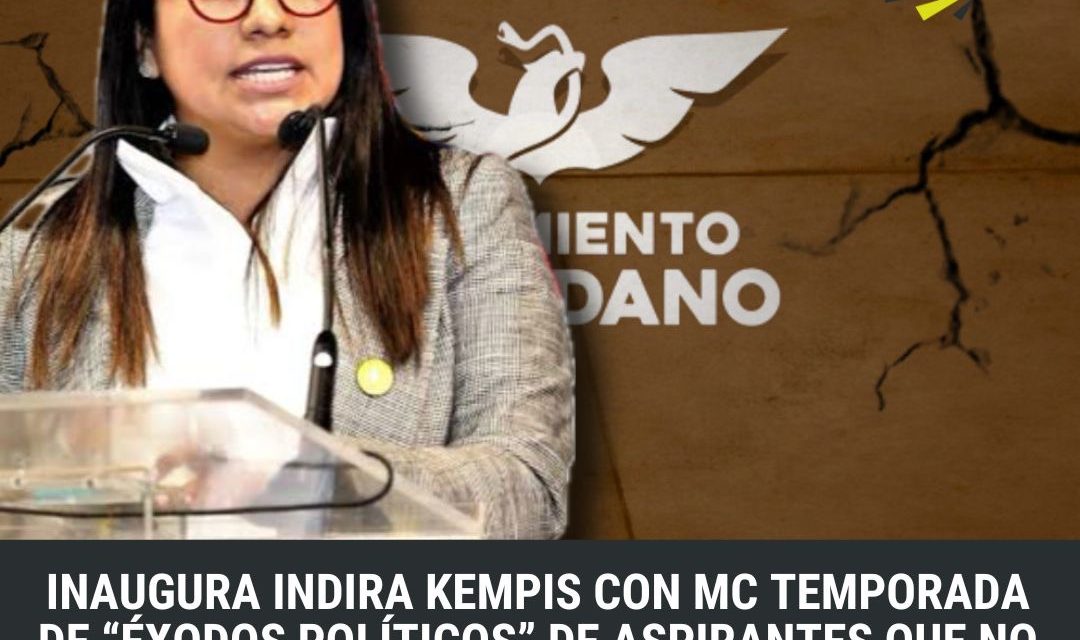 INAUGURA INDIRA KEMPIS CON MC TEMPORADA DE “ÉXODOS POLÍTICOS” DE ASPIRANTES QUE NO RECIBAN NUEVO CARGO EN 24 ¿QUE PARTIDO SUFRIRÁ MÁS? ¡CORREN APUESTAS!