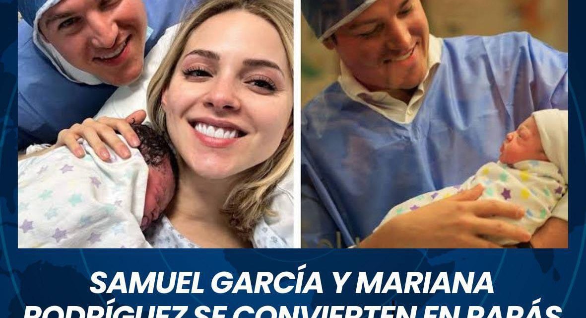 SAMUEL GARCÍA Y MARIANA RODRÍGUEZ SE CONVIERTEN EN PAPÁS DE UNA NIÑA QUE LLAMARON “MARIEL”