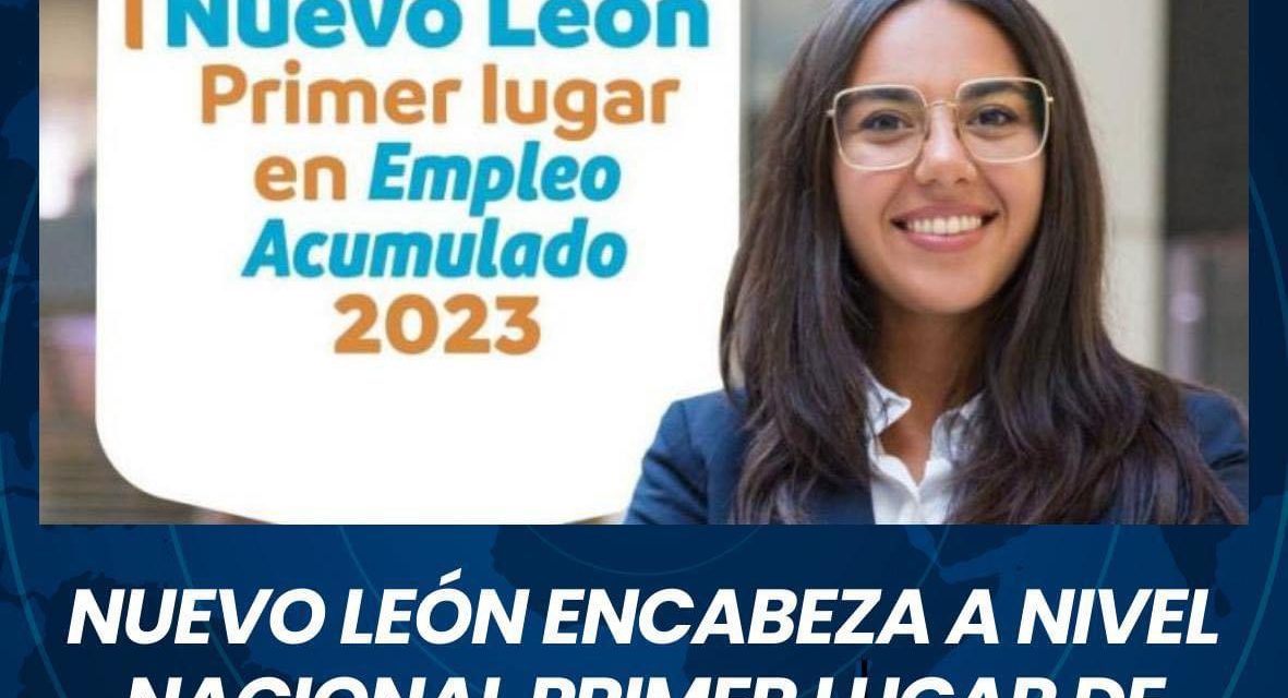 NUEVO LEÓN ENCABEZA A NIVEL NACIONAL PRIMER LUGAR DE GENERACIÓN DE EMPLEOS