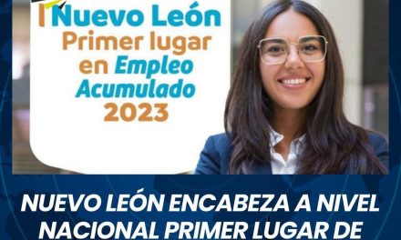 NUEVO LEÓN ENCABEZA A NIVEL NACIONAL PRIMER LUGAR DE GENERACIÓN DE EMPLEOS