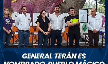 GENERAL TERÁN ES NOMBRADO PUEBLO MÁGICO