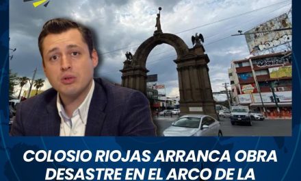 COLOSIO RIOJAS ARRANCA “LA OBRA DEL  DESASTRE” EN EL ARCO DE LA INDEPENDENCIA