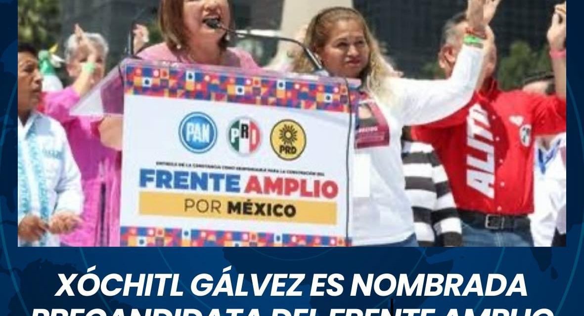 XÓCHITL GÁLVEZ ES NOMBRADA PRECANDIDATA DEL FRENTE AMPLIO POR MÉXICO A LA PRESIDENCIA