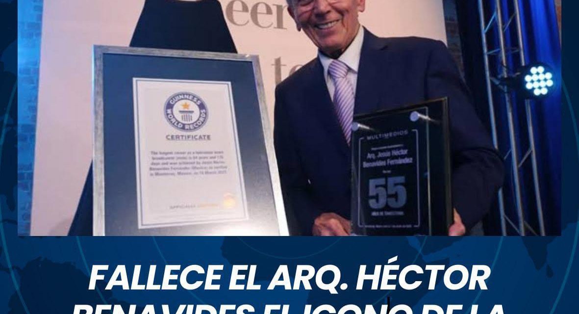 FALLECE EL ARQ. HÉCTOR BENAVIDES EL ICONO DE LA TELEVISIÓN REGIOMONTANA