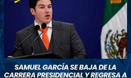 SAMUEL GARCÍA SE BAJA DE LA CARRERA PRESIDENCIAL Y REGRESA A SU CARGO COMO GOBERNADOR